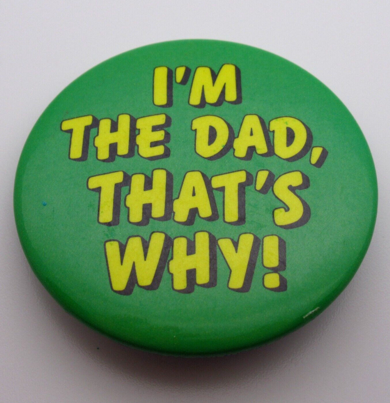 I'm The Dad, That's Why - Dad Humor - Parenting - Vintage Pinback Button - Pin