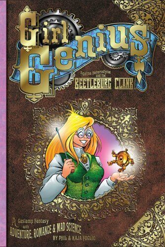 Girl Genius Volume 1: Agatha Heterodyne & The Beetleburg Clank