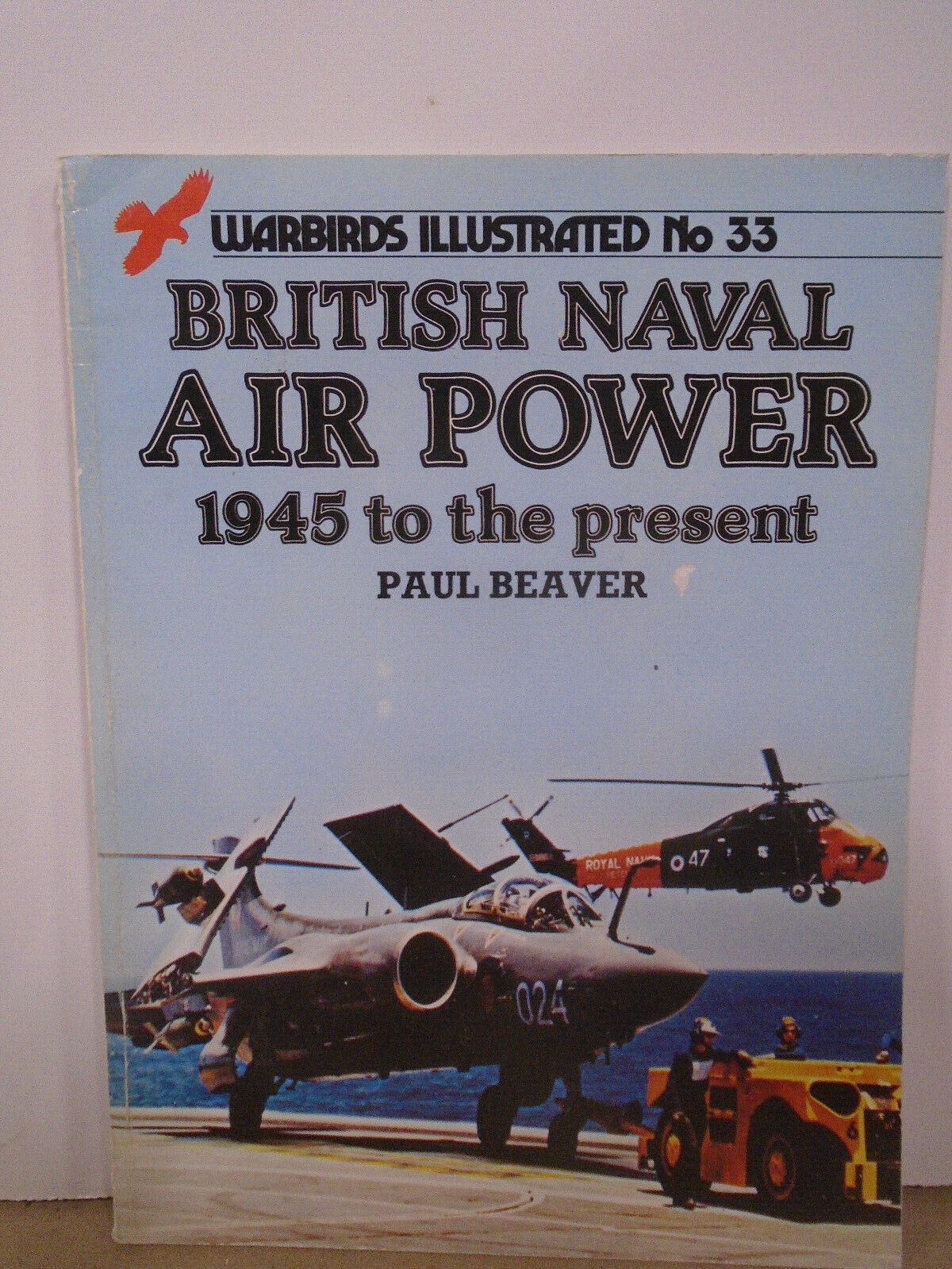 WARBIRDS ILLUSTRATED #33 BRITISH NAVAL AIR POWER 1945 TO THE PRESENT PAUL BEAVER