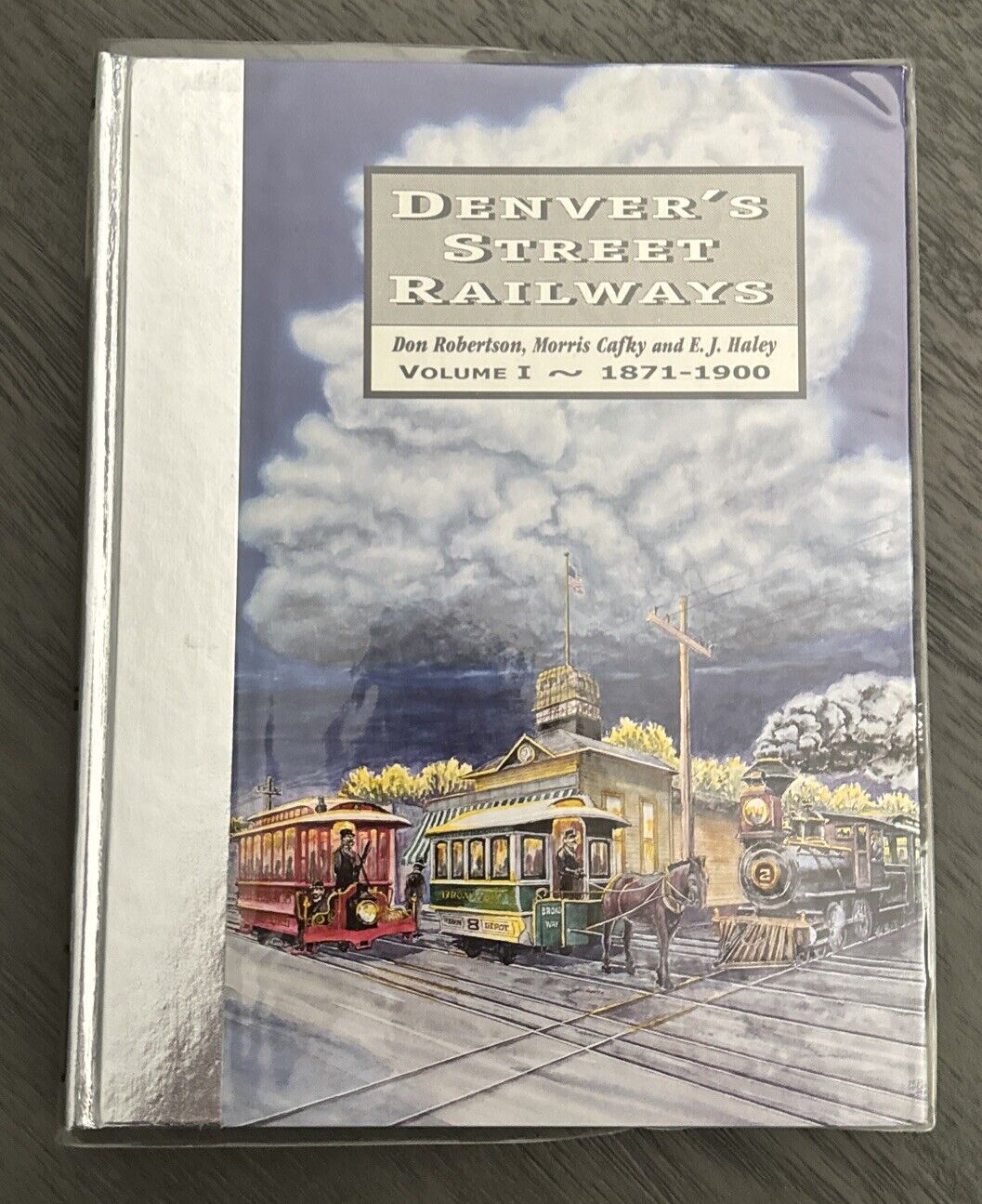 Denver’s Street Railways Volume I by Don Robertson, Morris Cafky & E. J. Haley