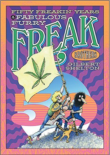 Fifty Freakin' Years Of The Fabulous Furry Freak Brothers By Gil