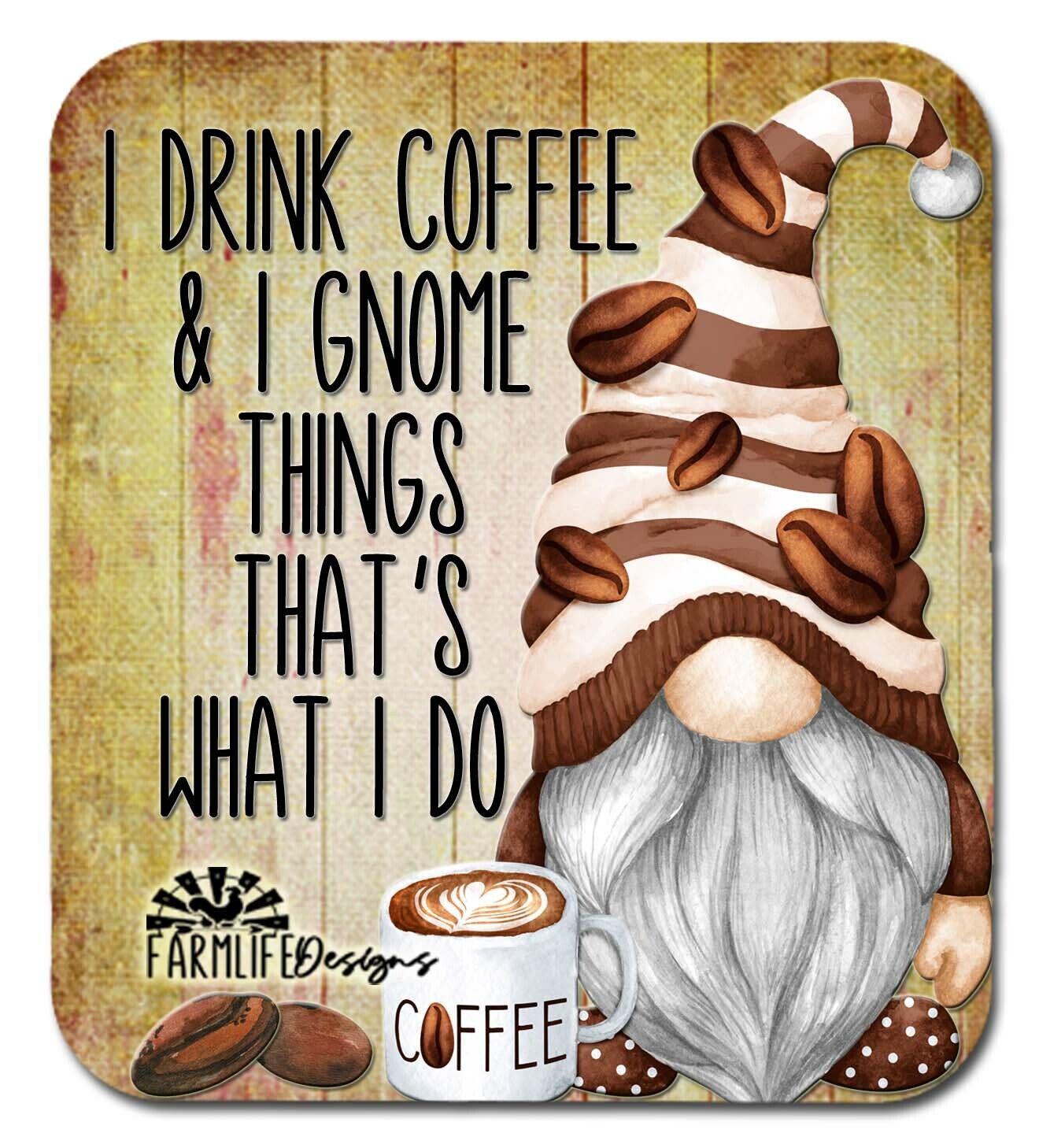 Coffee Gnome, I Drink Coffee and I Gnome Things, That\'s What I Do, 4\