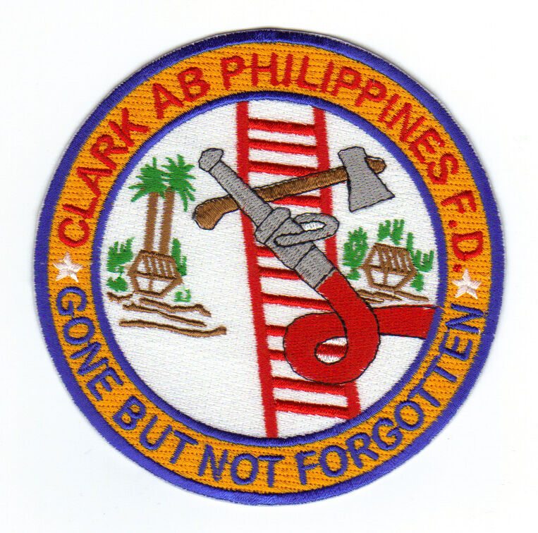 CLARK AIR BASE PHILIPPIINES FIRE DEPARTMENT PATCH, GONE BUT NOT FORGOTTEN      Y