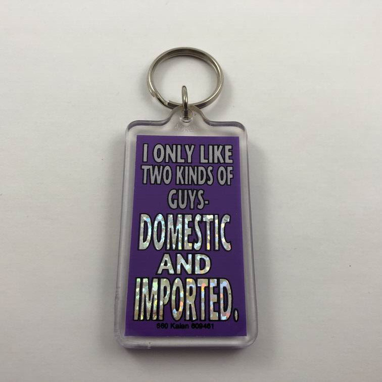 I Only Like Two Kinds Of Guys DOMESTIC & IMPORTED ~ Vintage Key Fob Keychain