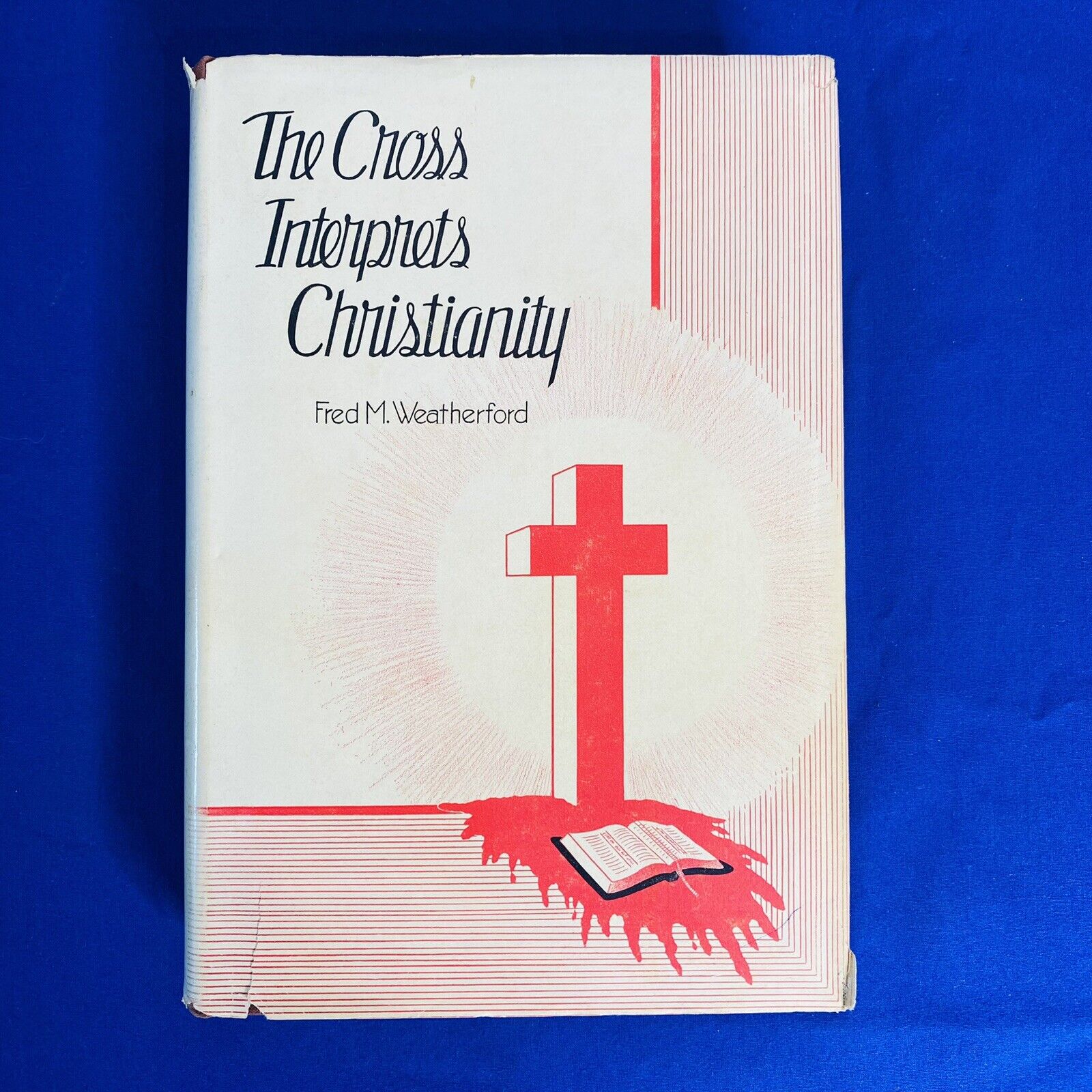 The Cross Interprets Christianity Fred Weatherford 1942 Antique Book 