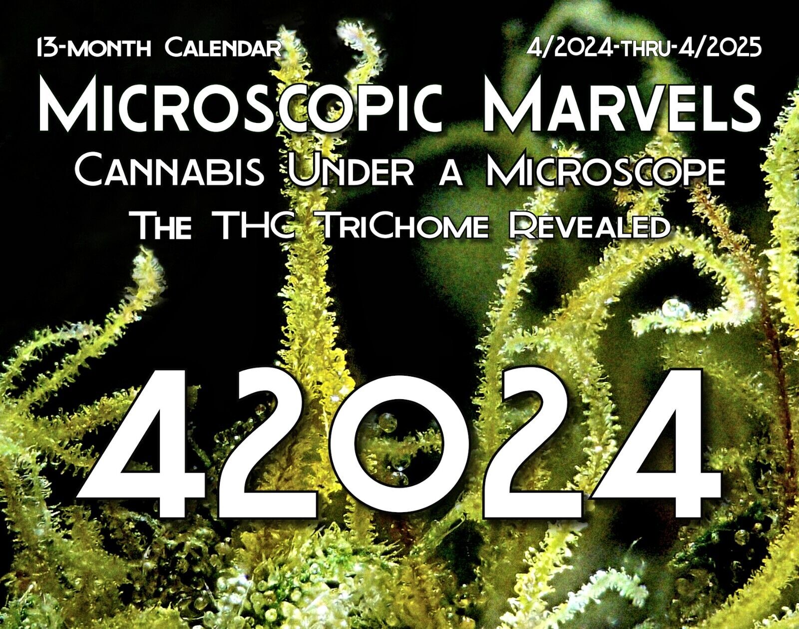 Microscopic Marvels April 2024 - April 2025 420  Cannabis THC Trichome Calendar