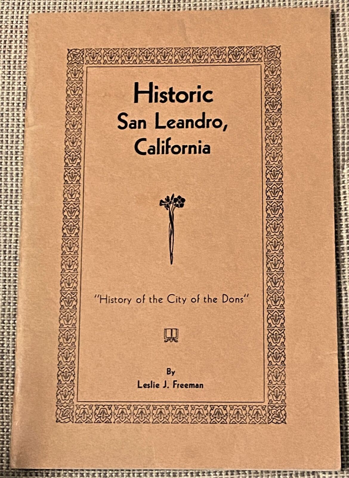 Leslie J Freeman / HISTORIC SAN LEANDRO CALIFORNIA HISTORY OF THE CITY 1st 1940
