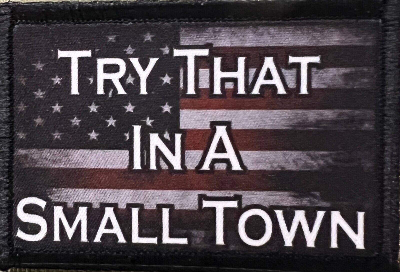 Try That in a Small Town Morale Patch  -Hook and loop 2x3