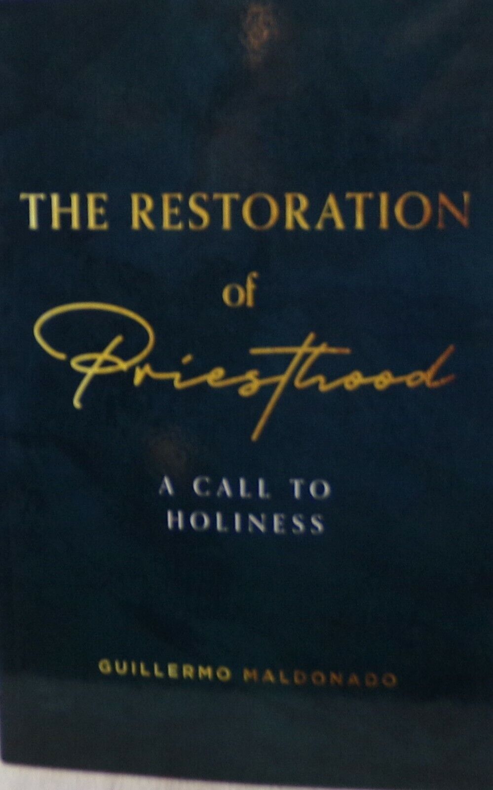 The Restoration of The Priesthood: A Call to Holiness By G. Maldonado *SKU3-2*