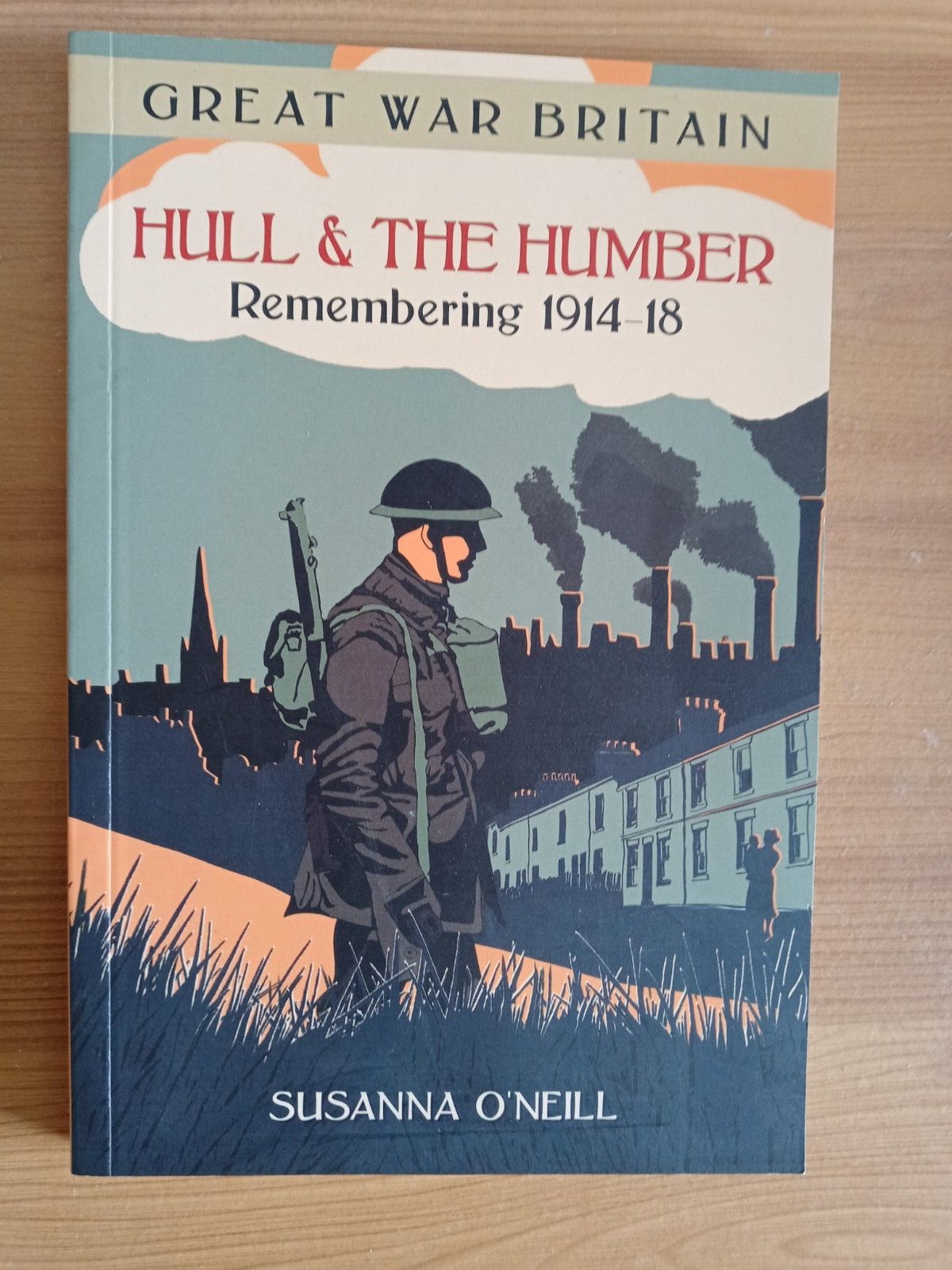 WW1 BOOK Great War Britain Hull and the Humber: Remembering 1914-18 Paperback