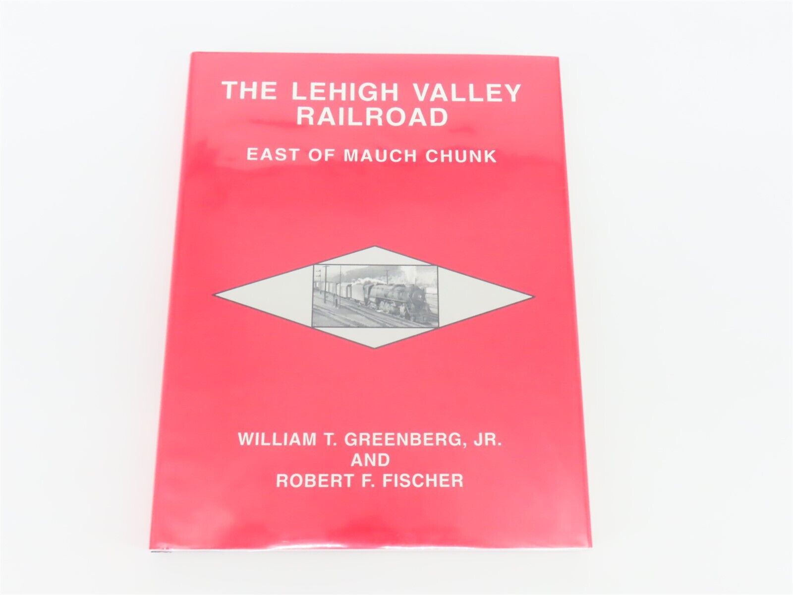 The Lehigh Valley Railroad: East Of Mauch Chunk by Greenberg & Fischer ©1997 HC 