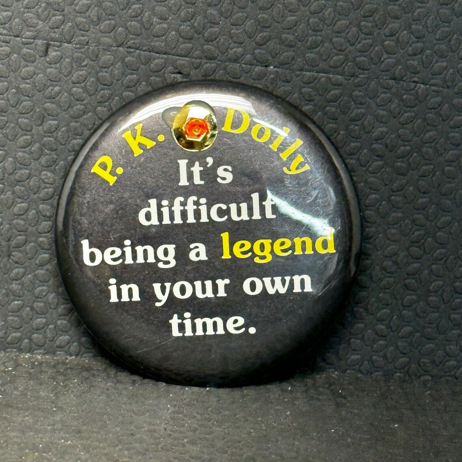 Vintage P. K. Dolly It\'s difficult being a legend in your own time pin button