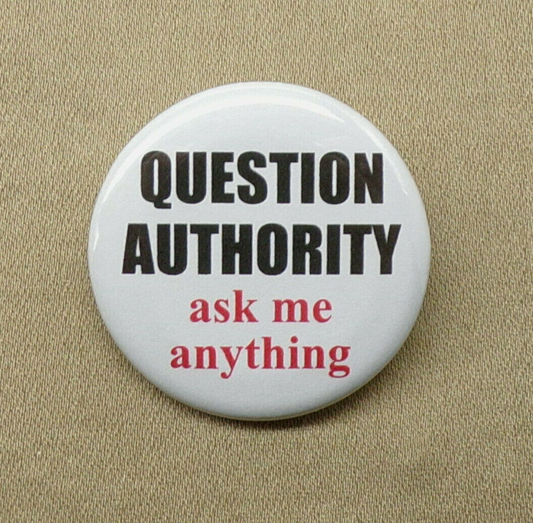 Question Authority Ask Me Anything 1.25” Button Counterculture Slogan Pinback 
