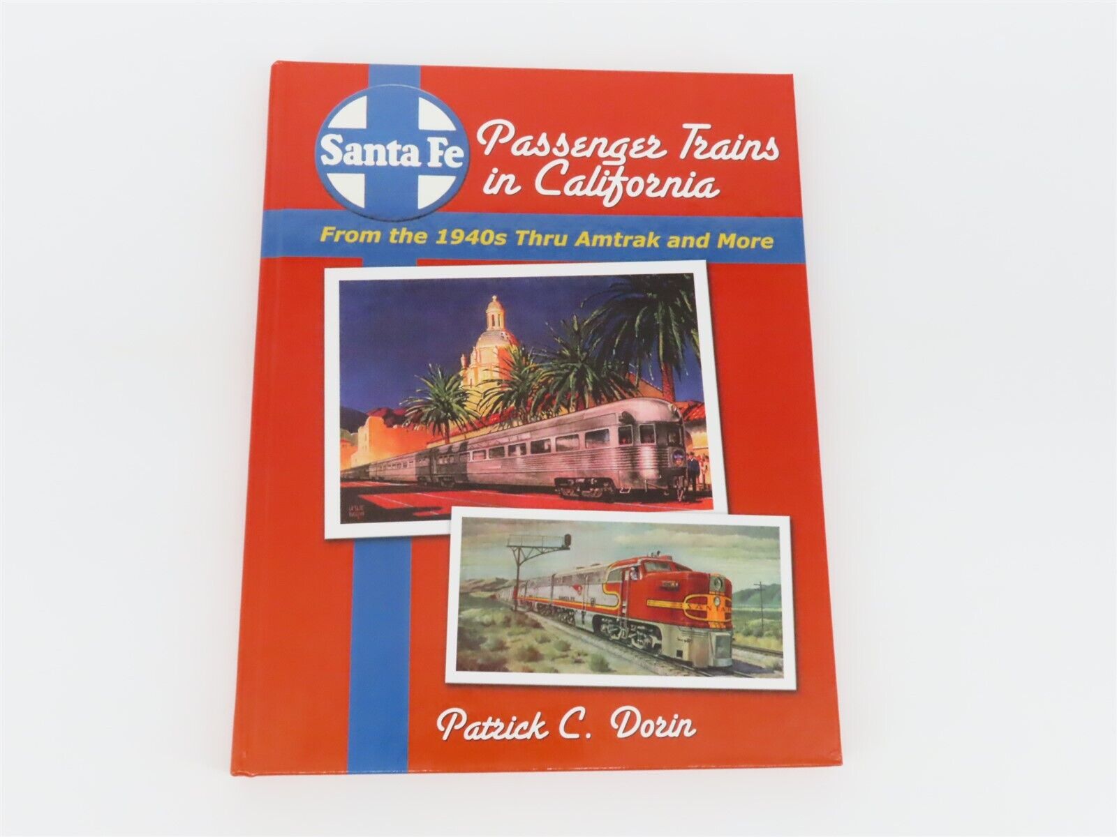 Santa Fe Passenger Trains in California by Patrick C. Dorin ©2006 HC Book