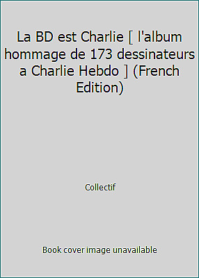 La BD est Charlie [ l\'album hommage de 173 dessinateurs a Charlie Hebdo ]...