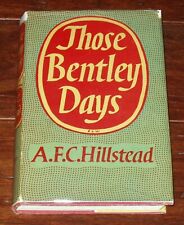 THOSE BENTLEY DAYS by A. F. C. Hillstead  - 1953 Hardbound - First Edition w DJ picture