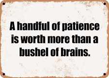 METAL SIGN - A handful of patience is worth more than a bushel of brains. picture