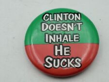 Vintage BILL CLINTON DOESNT INHALE... HE SUCKS Badge Button PIn Pinback As Is A4 picture