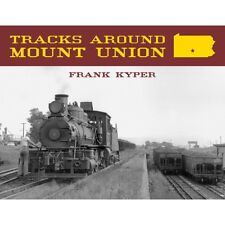 Tracks Around MOUNT UNION: Narrow Gauge Capital of the East, PRR, EBT (NEW BOOK) picture
