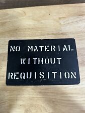Vintage “No Material Without Requisition” Painted Metal Sign 9” X 6” picture