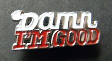 DAMN I'M GOOD FUNNY HUMOR LAPEL PIN BADGE 3/4 INCH picture
