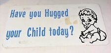 Vintage Have You Hugged Your Child Today Booster License Plate 70s 80s Metal picture