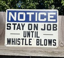 Vtg “NOTICE Stay On Job Until Whistle BLOWS”OG Metal Gas Oil Farm Sign RARE picture