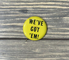 Vintage We’ve Got ‘Em Yellow 1.75” Pin picture