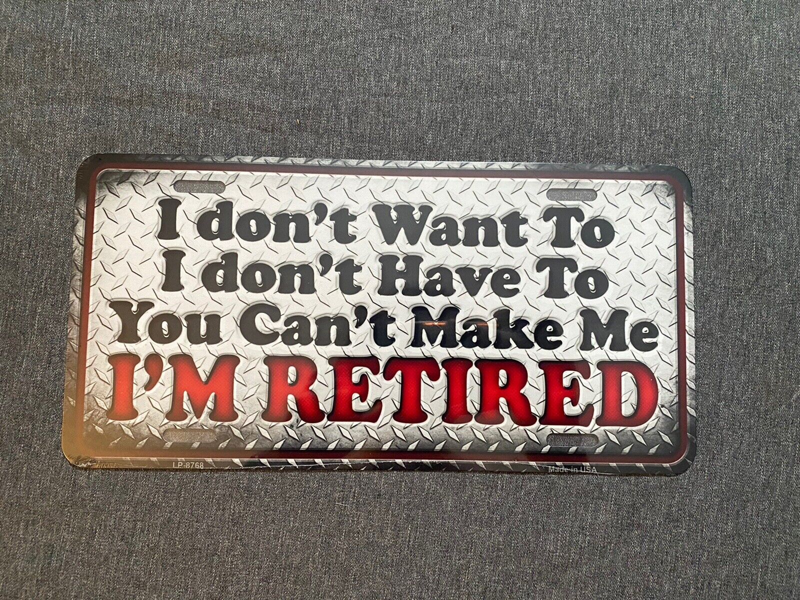 I’m Retired License Plate Aluminum “I Don’t Want To I Don’t Have To”, NEW