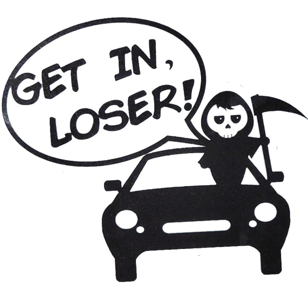 New Get In Loser Reaper Decal Sticker Black or White Vinyl Windows Car Decal 4”