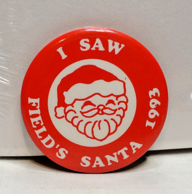 VINTAGE 1993 MARSHALL FIELD\'S I SAW FIELD\'S SANTA PINBACK BUTTON 1 3/4\