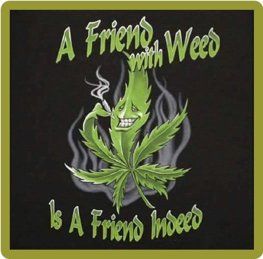 A Friend With Weed Is A Friend Indeed Refrigerator Magnet A Friend With Weed Is A Friend Indeed Refrigerator Magnet