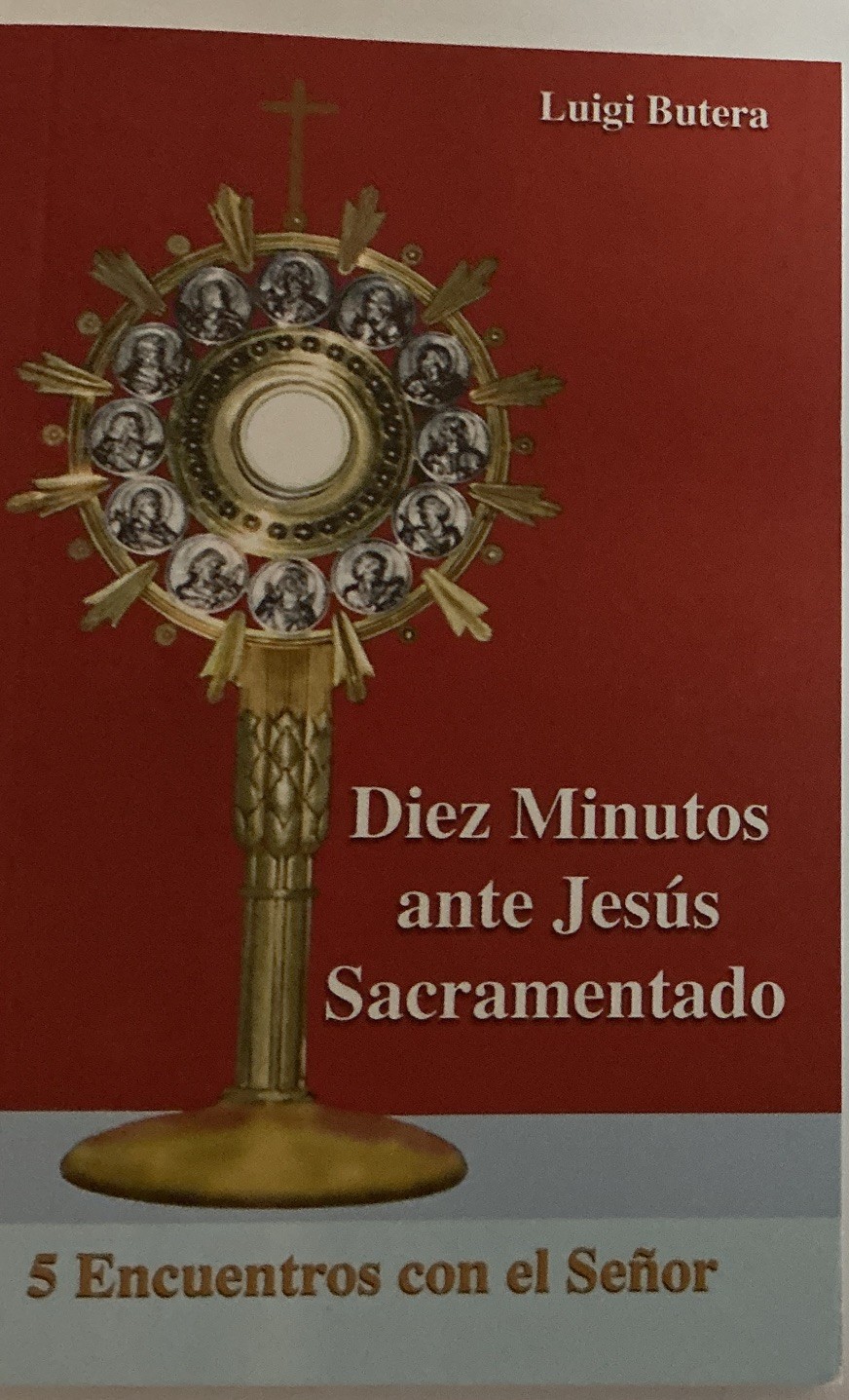 Diez Minutos Ante Jesús Sacramentado: 5 Encuentros Con El señor
