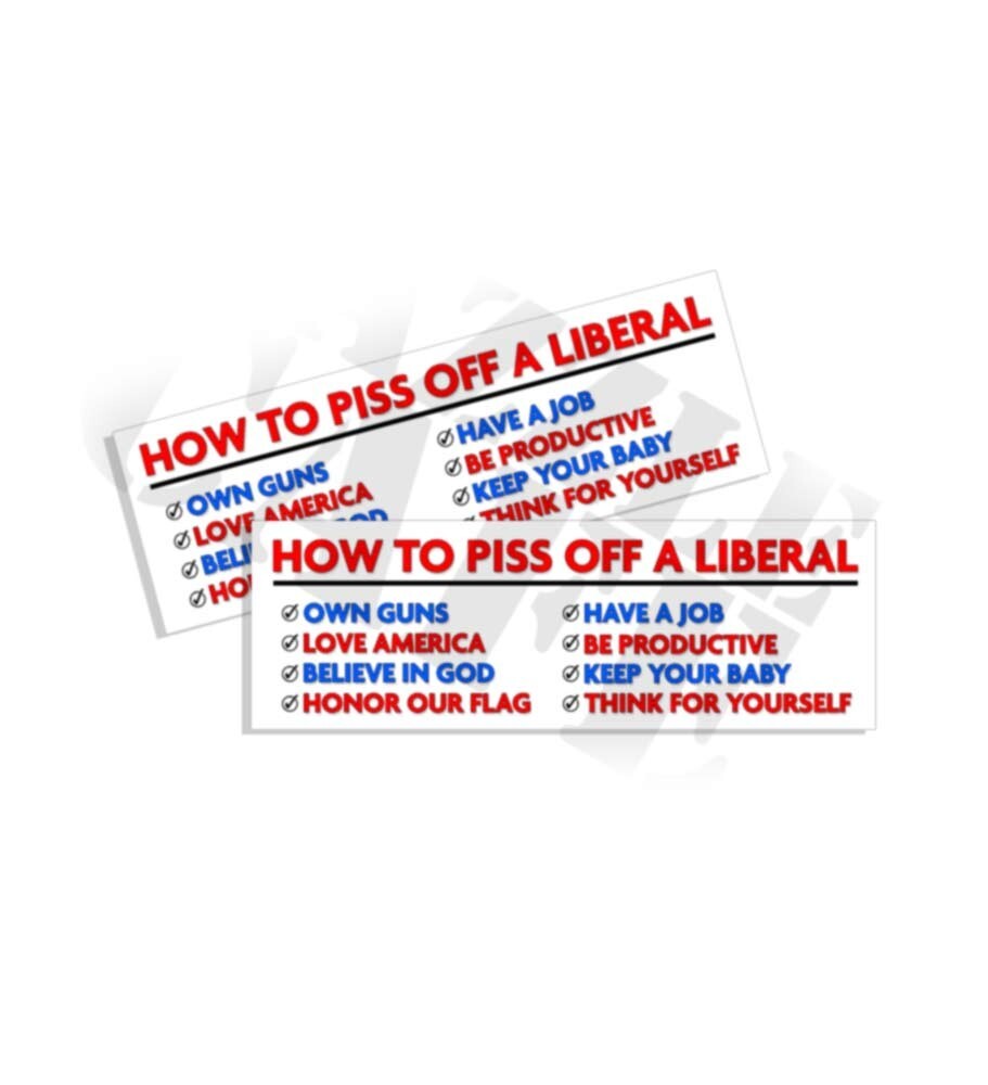 How to Piss off a Liberal Guns God Flag Job Baby Think Right STICKER DECAL 2PK