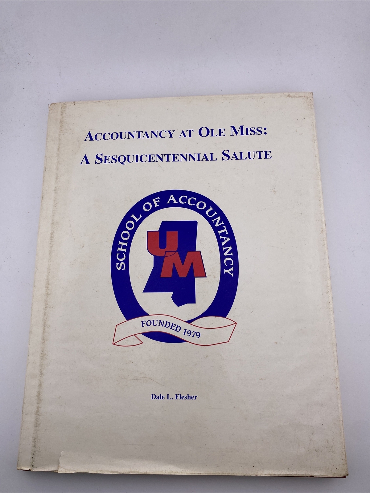 Accountancy at Ole Miss: A Sesquicentennial Salute by Dale L. Flesher
