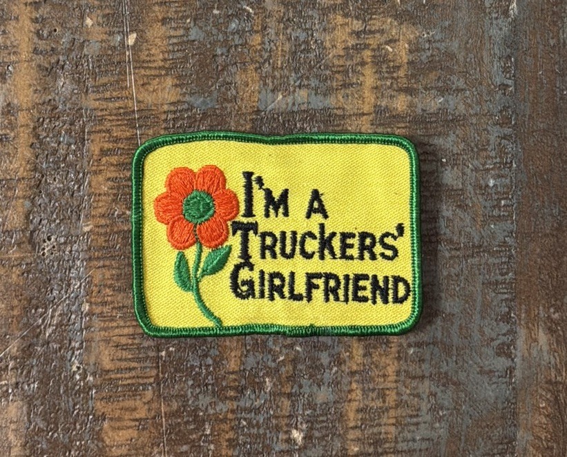Vintage I’m A Truckers’ Girlfriend Semi Truck Driver Humor Patch NOS 1970s
