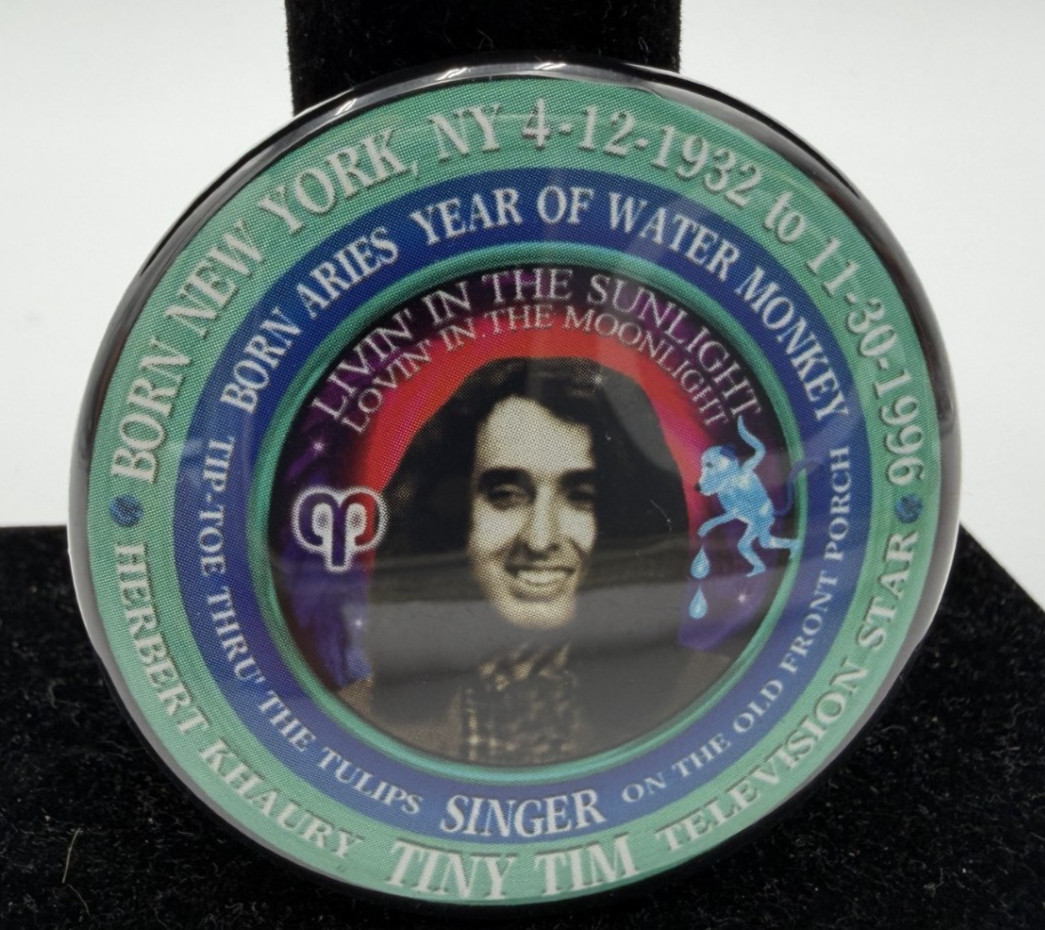 Tiny Tim Herbert Khaury Memorial Pinback Button Aries Water Monkey Tulips Singer