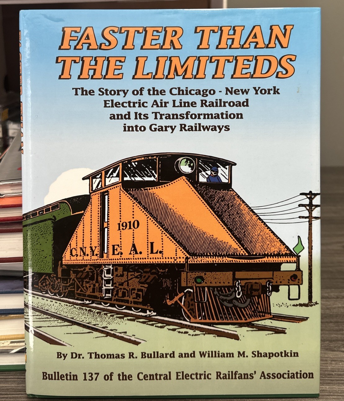 Faster Than the Limiteds - Bulletin 137 The Story of the Chicago NY Electric Air