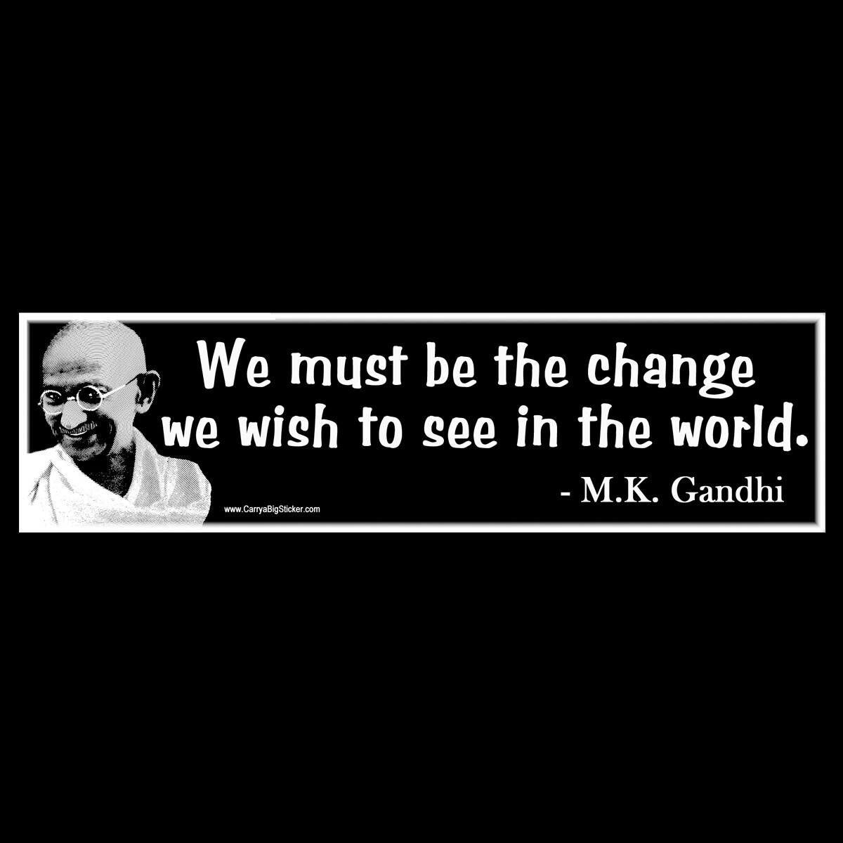 We Must Be the Change We Wish to See in World Gandhi BUMPER STICKER or MAGNET