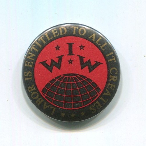 Offical IWW  Industrial Workers World  Labor is Entitled to All it Creates  Pin