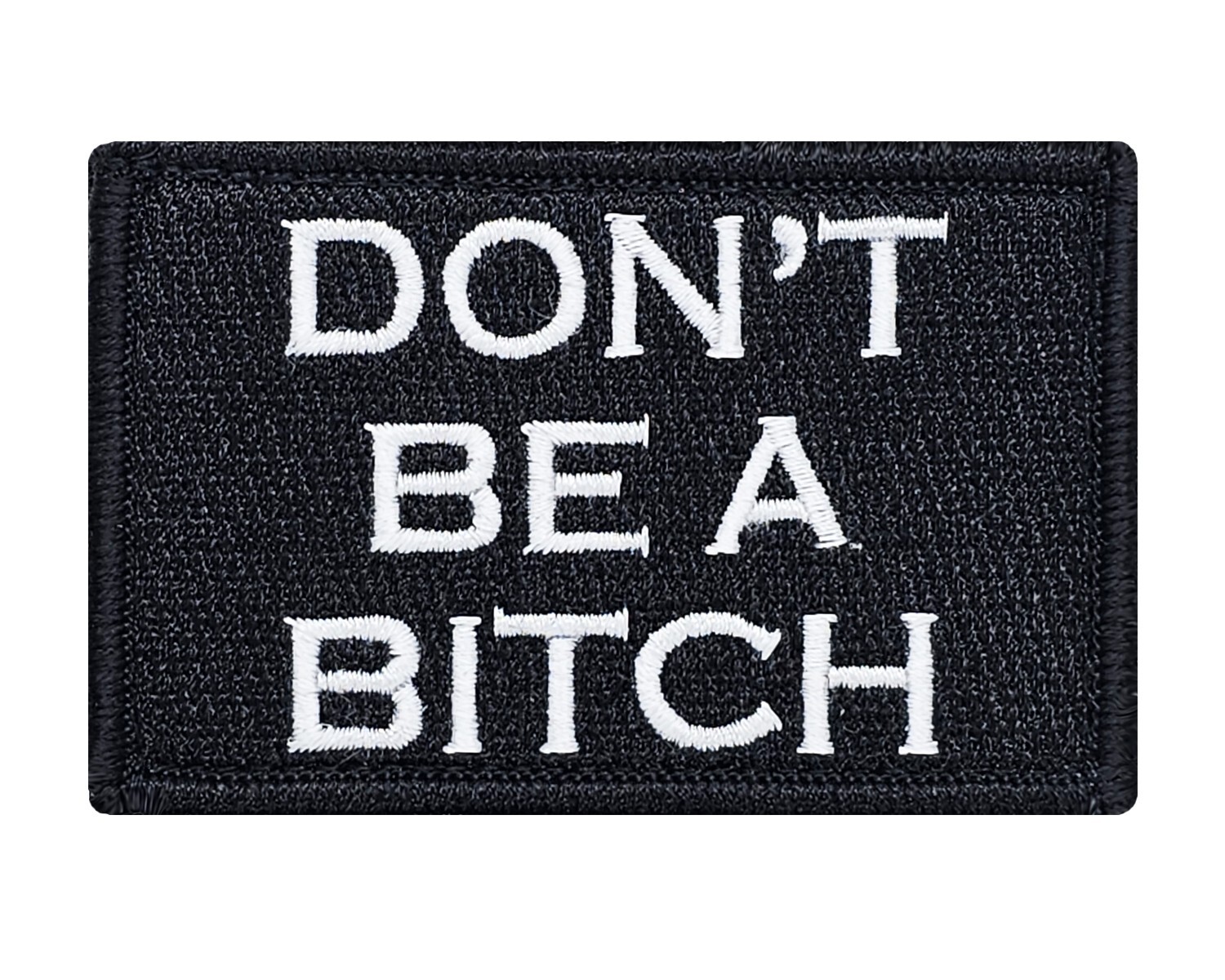 Don\'t Be A Bitch Hook & Loop Tactical Funny Morale Tags Patch Black & White