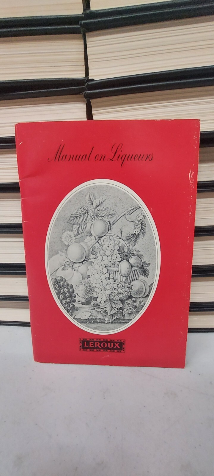 Old Vintage Manual on Liqueurs, Leroux Royal Family, General Wine & Spirits Book