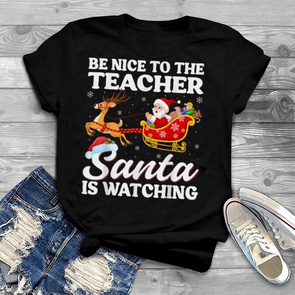 Santa Is Watching Teacher  Be Nice To Teacher Christmas T Shirt