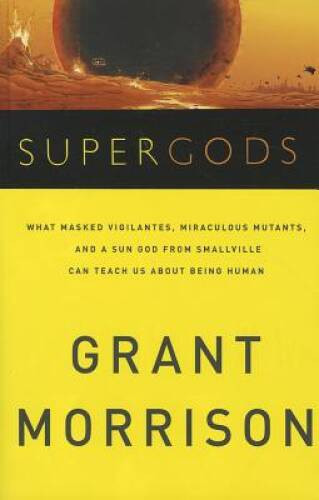 Supergods: What Masked Vigilantes, Miraculous Mutants, and a Sun God from - GOOD