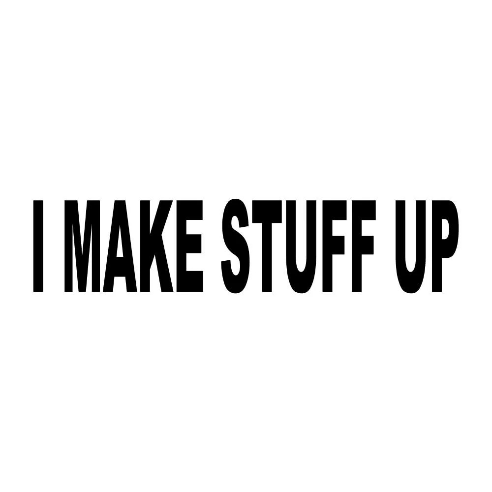 I Make Stuff Up Decal Sticker Black Die Cut Vinyl