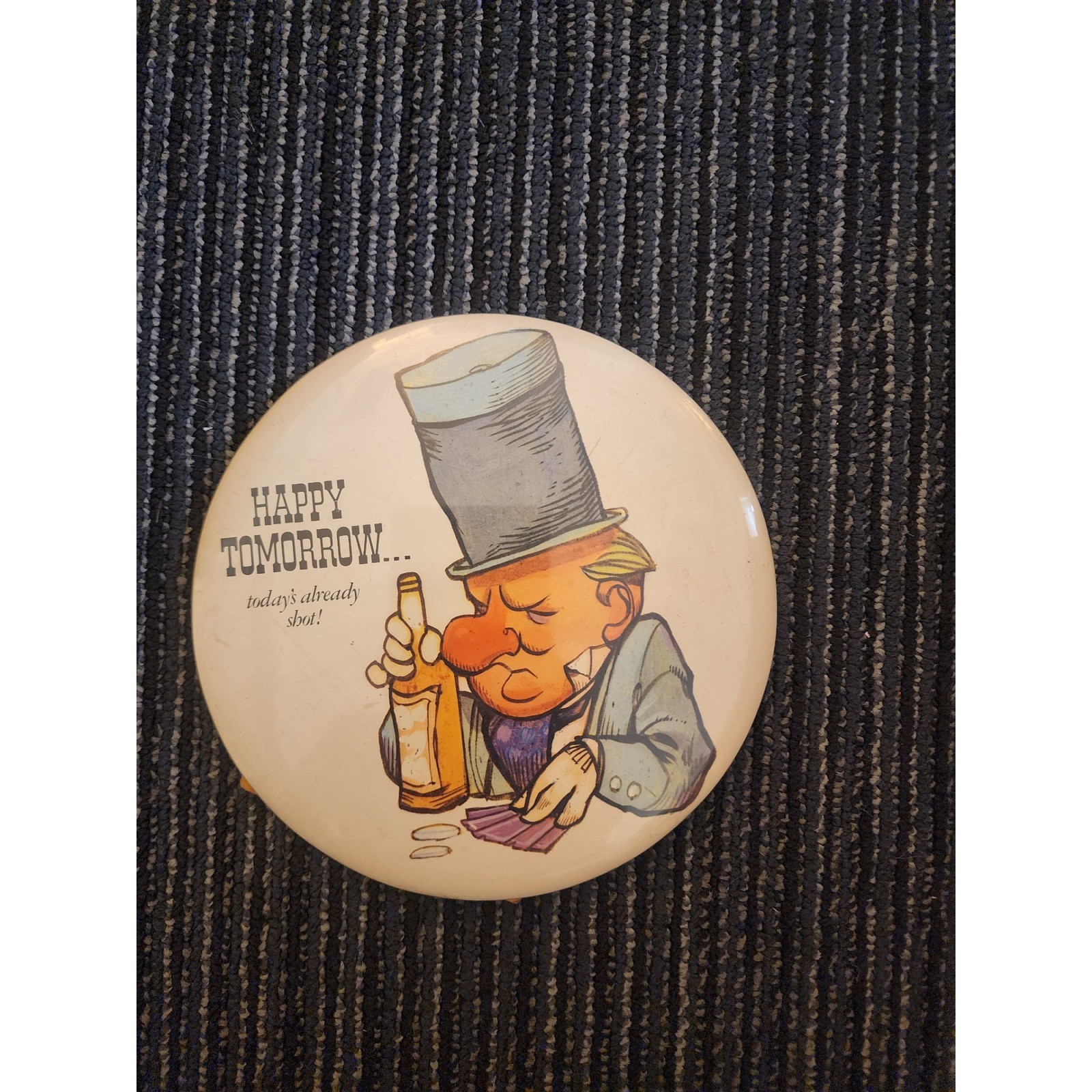 Vintage Happy Tomorrow Today Is Already Shot Humorous Large Pinback Button Stand