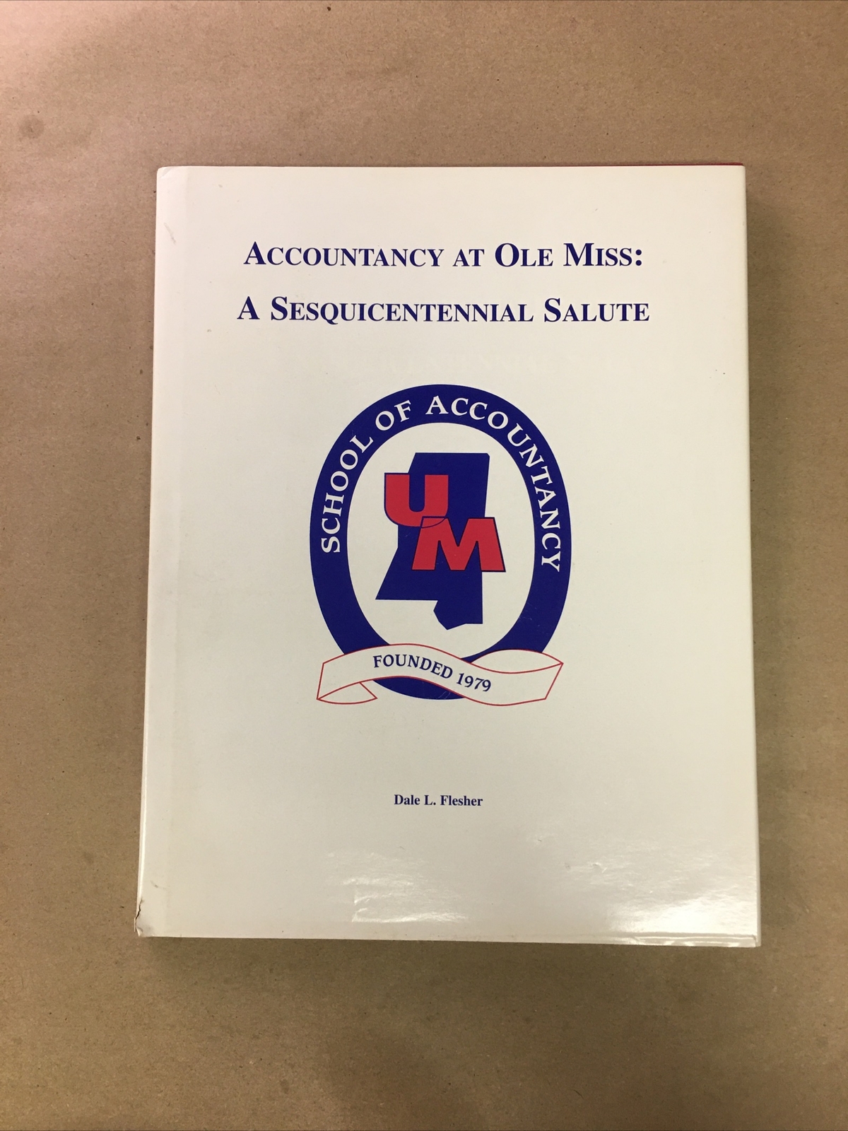 Accountancy at Ole Miss: A Sesquicentennial Salute by Dale L. Flesher