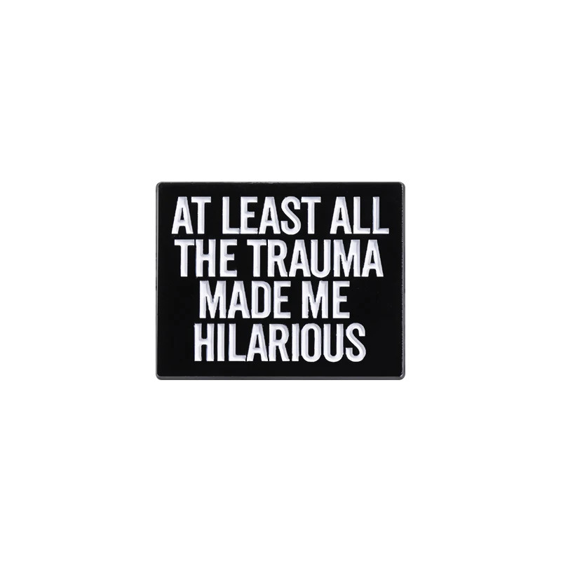 At Least All This Trauma Made Me Hilarious Brooch Enamel Pin Satirical Quote