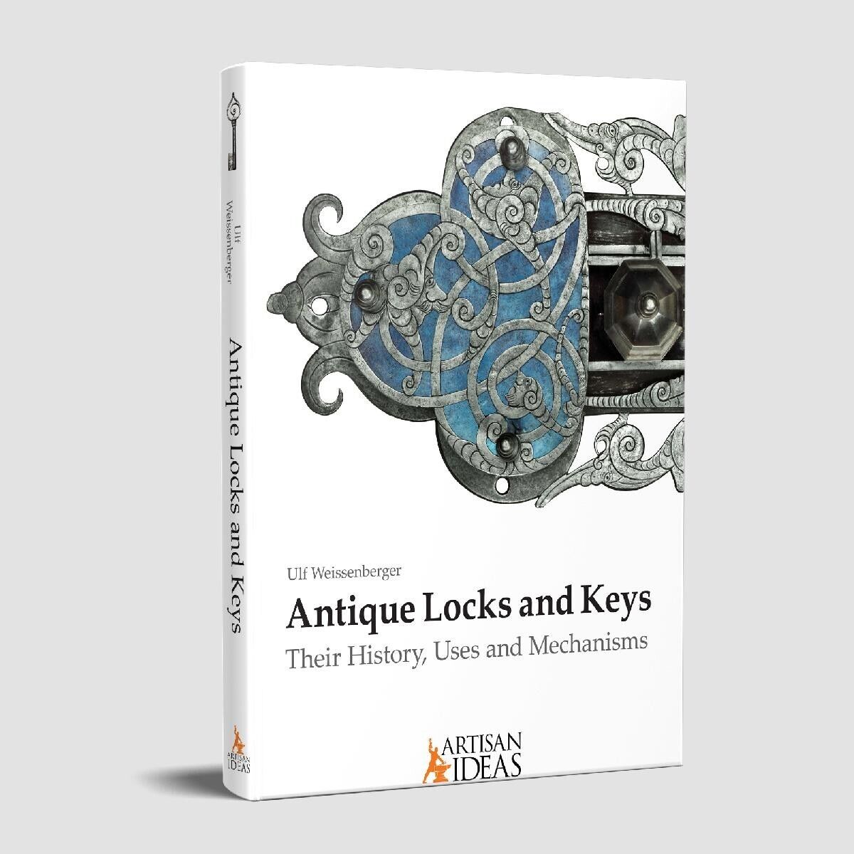 Antique Locks and Keys: Their History, Uses and Mechanisms / 