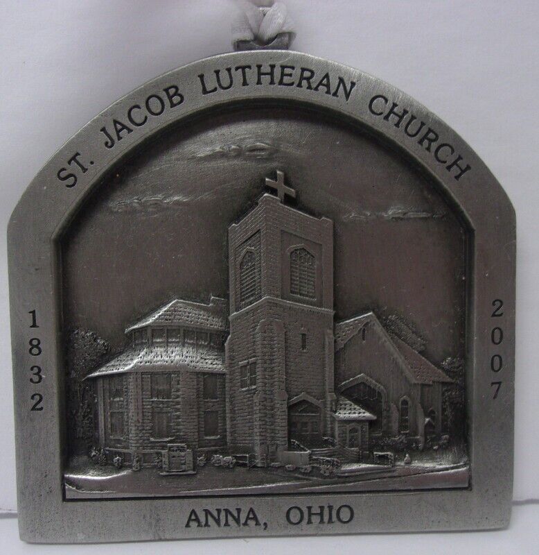 ST. JACOB LUTHERAN CHURCH ANNA OHIO 175/100TH YEAR ANNIV. METAL ORNAMENT 2007